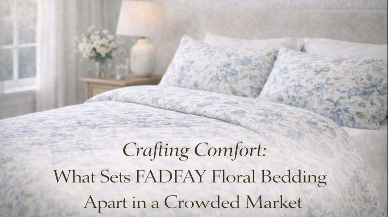 Crafting Comfort: What Sets FADFAY Floral Bedding Apart in a Crowded Market