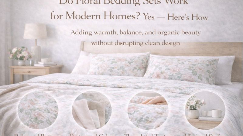 Do Floral Bedding Sets Work for Modern Homes? Yes — Here’s How