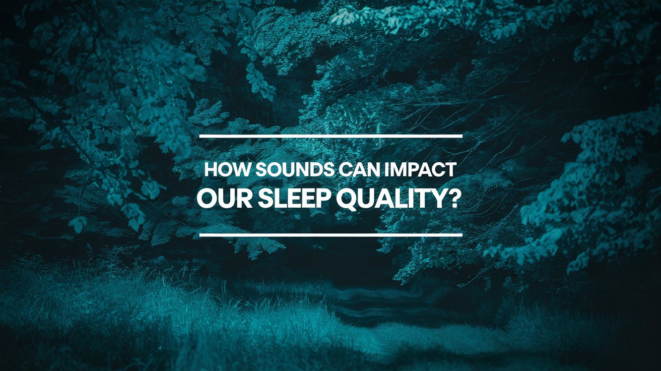 How Sounds Can Impact Our Sleep Quality